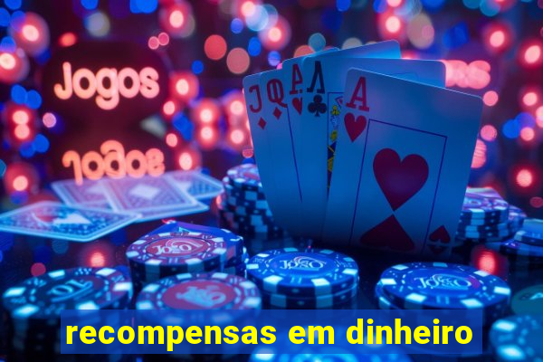 recompensas em dinheiro